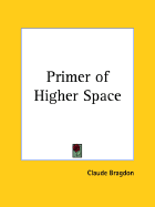 A primer of higher space (the fourth dimension). -