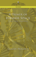 A Primer of Higher Space (the Fourth Dimension)