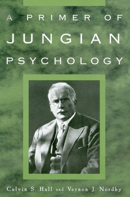 A Primer of Jungian Psychology - Hall, Calvin S, and Nordby, Vernon J