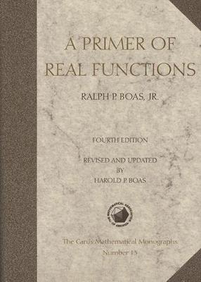 A Primer of Real Functions - Boas, Ralph P., and Boas, Harold P. (Editor)