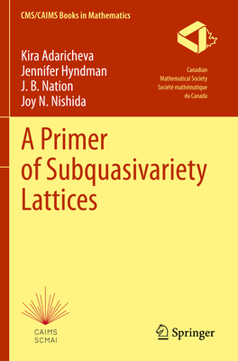 A Primer of Subquasivariety Lattices - Adaricheva, Kira, and Hyndman, Jennifer, and Nation, J. B.