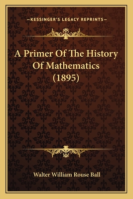 A Primer of the History of Mathematics (1895) - Ball, Walter William Rouse