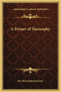 A Primer of Theosophy