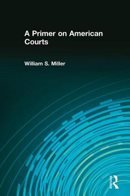 A Primer on American Courts - Miller, William