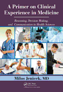 A Primer on Clinical Experience in Medicine: Reasoning, Decision Making, and Communication in Health Sciences