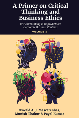 A Primer on Critical Thinking and Business Ethics: Recent Conceptualizations of Critical Thinking (Volume 1) - Mascarenhas Sj, Oswald A J, and Thakur, Munish, and Kumar, Payal