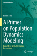 A Primer on Population Dynamics Modeling: Basic Ideas for Mathematical Formulation