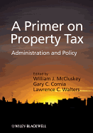 A Primer on Property Tax: Administration and Policy