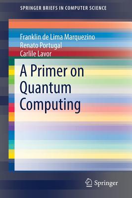 A Primer on Quantum Computing - de Lima Marquezino, Franklin, and Portugal, Renato, and Lavor, Carlile
