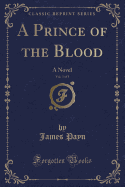 A Prince of the Blood, Vol. 3 of 3: A Novel (Classic Reprint)