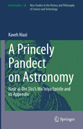 A Princely Pandect on Astronomy: Na  r Al-D n T u s 's Mu  n ya Epistle and Its Appendix