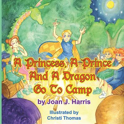 A Princess, A Prince and a Dragon Go to Camp - Harris, Joan