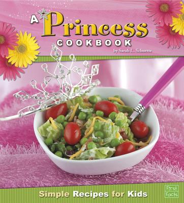 A Princess Cookbook: Simple Recipes for Kids - Schuette, Sarah L