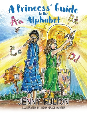 A Princess' Guide to the Alphabet: A Fantasy-Themed ABC Book - Fulton, Jenny