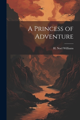 A Princess of Adventure - Williams, H Noel (Hugh Noel) 1870-1 (Creator)