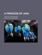 A Princess of Java: A Tale of the Far East