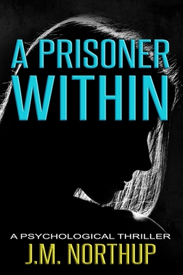 A Prisoner Within: A Psychological Thriller - Northup, J M