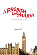 A Problem Like Maria: A Woman's Eye View of Life as an MP