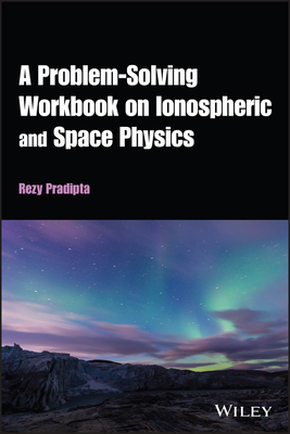 A Problem-Solving Workbook on Ionospheric and Space Physics - Pradipta, Rezy