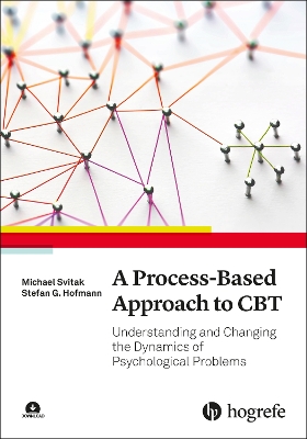 A Process-Based Approach to CBT: Understanding and Changing the Dynamics of Psychological Problems - Svitak, Michael, and Hofmann, Stefan G.