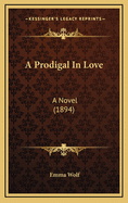 A Prodigal in Love: A Novel (1894)