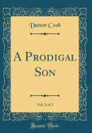 A Prodigal Son, Vol. 2 of 3 (Classic Reprint)