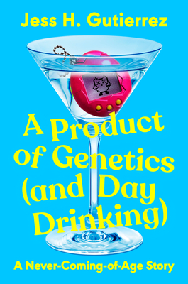 A Product of Genetics (and Day Drinking): A Never-Coming-Of-Age Story - Gutierrez, Jess H