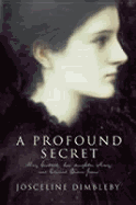 A Profound Secret: May Gaskell, Her Daughter Amy, and Edward Burne-Jones - Dimbleby, Josceline