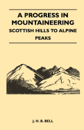 A Progress in Mountaineering - Scottish Hills to Alpine Peaks