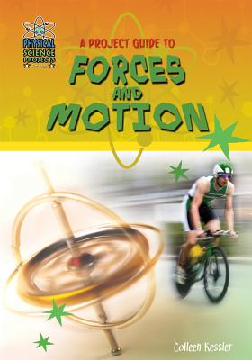 A Project Guide to Forces and Motion - Kessler, Colleen