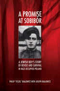 A Promise at Sobib?r: A Jewish Boy's Story of Revolt and Survival in Nazi-Occupied Poland