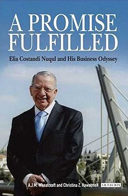 A Promise Fulfilled: Elia Costandi Nuqul and His Business Odyssey - Wheatcroft, Andrew, and Hawatmeh, Christina