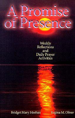 A Promise of Presence: Weekly Reflections and Daily Prayer Activities - Meehan, Bridget M (Introduction by), and Oliver, Regina Madonna (Introduction by)