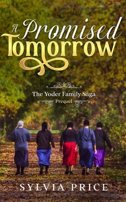 A Promised Tomorrow: The Yoder Family Saga Prequel - O, Tandy (Editor), and Price, Sylvia