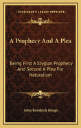 A Prophecy and a Plea: Being First a Stygian Prophecy and Second a Plea for Naturalism