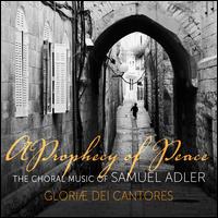 A Prophecy of Peace: The Choral Music of Samuel Adler - Amanda Dawn Ortolani (soprano); Gloriae Dei Ringers; Gloriae Dei Ringers (handbells); Greg Gettel (trumpet);...