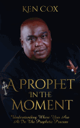 A Prophet In The Moment: Understanding Where You Are At In The Prophetic Process