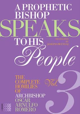A Prophetic Bishop Speaks to His People (Vol. 3): Volume 3 - Complete Homilies of Oscar Romero - Romero, Oscar Arnulfo
