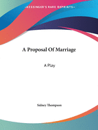 A Proposal Of Marriage: A Play