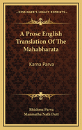 A Prose English Translation of the Mahabharata: Karna Parva