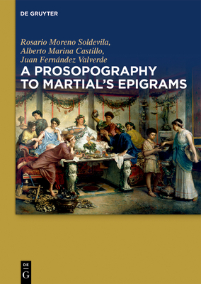 A Prosopography to Martial's Epigrams - Moreno Soldevila, Rosario, and Marina Castillo, Alberto, and Fernndez Valverde, Juan