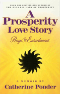 A Prosperity Love Story: Rags to Enrichment: A Memoir