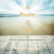 A Psalm a Day: Words of Spiritual Healing & Inspiration