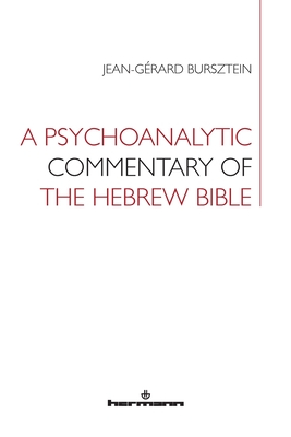 A Psychoanalytic Commentary of the Hebrew Bible - Bursztein, Jean-Gerard