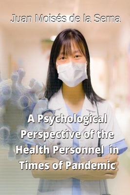 A Psychological Perspective of the Health Personnel in Times of Pandemic - Lauren Izquierdo (Translated by), and Juan Moiss de la Serna