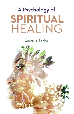 A Psychology of Spiritual Healing - Taylor, Eugene