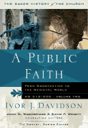 A Public Faith: From Constantine to the Medieval World, A.D. 312-600 - Wright, David F (Editor), and Woodbridge, John D, Professor (Editor), and Dowley, Tim (Editor)