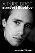 A Pure Drop: The Life of Jeff Buckley