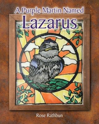 A Purple Martin Named Lazarus - Rathbun, Rose