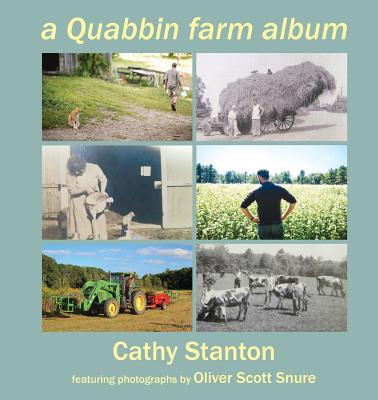 A Quabbin Farm Album - Stanton, Cathy, and Snure, Oliver Scott (Photographer)